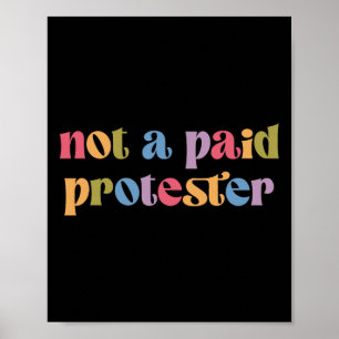 Kein bezahlter Protester widersteht politischem Pr Poster