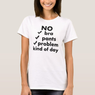 KEIN BH KEINE HOSEN KEINE PROBLEM-ART TAG T-Shirt