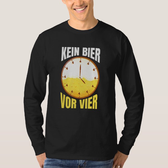 Kein Bier vor Vier Uhr Party Alkohol trinken Say T-Shirt (Vorderseite)