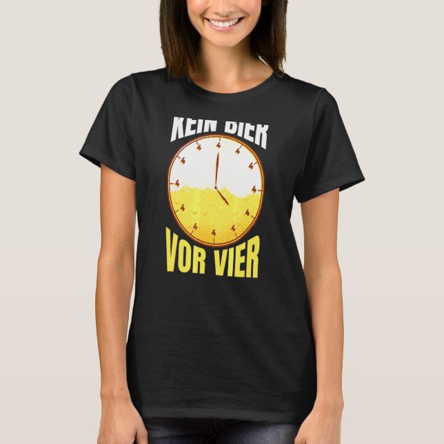Kein Bier Vor Vier Uhr Party Alkohol trinken Sayi T-Shirt (Vorderseite)