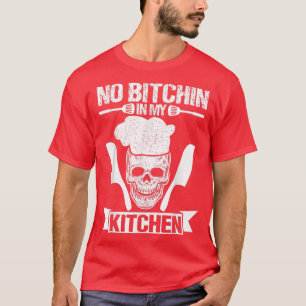 Kein Bitchin' in meiner Küche Führungskraft Koch K T-Shirt