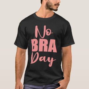 Kein Bra-Tag für Frauen T-Shirt