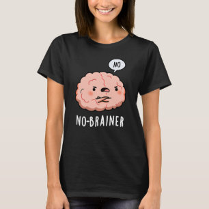 Kein Brainer Funny Anatomy Brain Pun Dark BG T-Shirt