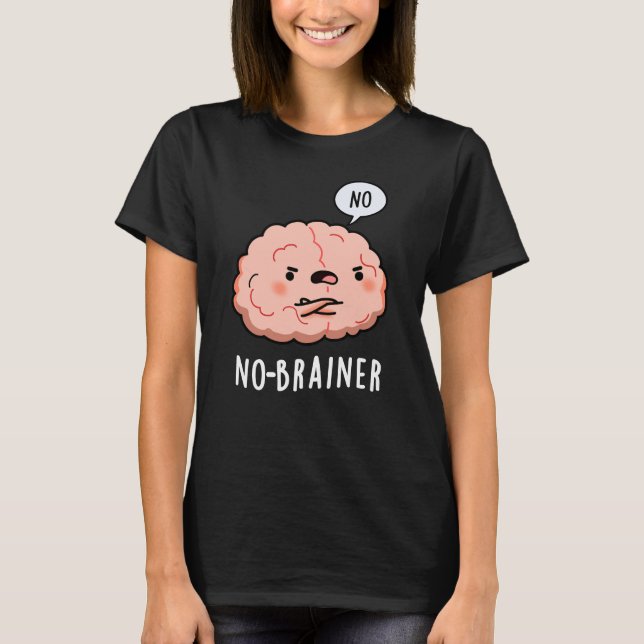 Kein Brainer Funny Anatomy Brain Pun Dark BG T-Shirt (Vorderseite)