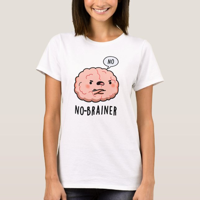 Kein Brainer Funny Anatomy Brain Pun T-Shirt (Vorderseite)