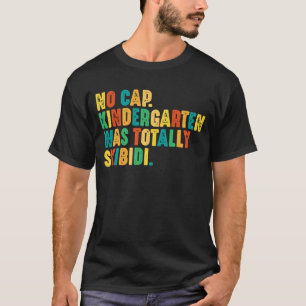 Kein Cap Kindergarten war völlig Skibidi T-Shirt