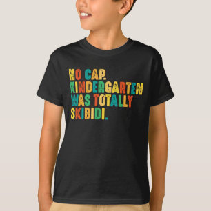 Kein Cap Kindergarten war völlig Skibidi T-Shirt