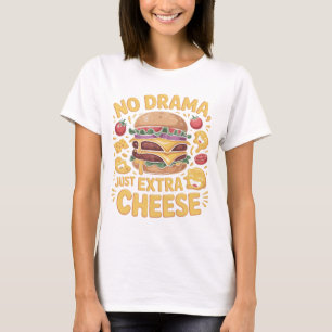 Kein Drama, nur Extra-Käse-Burger-T-Shirt T-Shirt