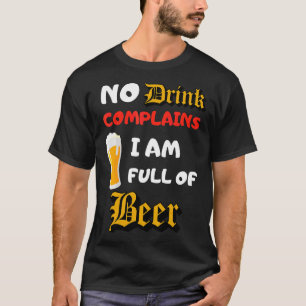 Kein Drink Beschwerden ich bin voll von Bier Liebe T-Shirt