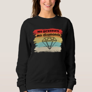 Kein Druck Keine Diamanten Positive Nachrichten Zi Sweatshirt