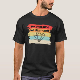 Kein Druck Keine Diamanten Positive Nachrichten Zi T-Shirt