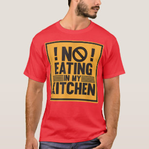 Kein Essen in meiner Küche Koch Koch Kochen Küche T-Shirt
