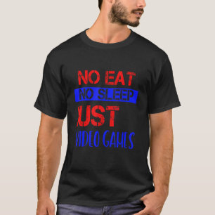 Kein Essen ohne Schlaf nur Video Games Spaß T-Shirt
