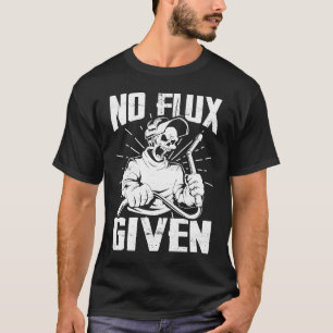 Kein Flux, dem Welder Väter zum Schweißen von Väte T-Shirt