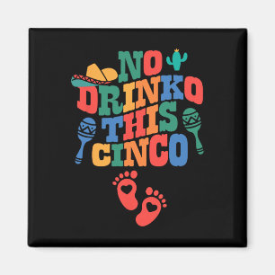 Kein Getränk dieses Cinco De Mayo Funny Pregnancy  Magnet