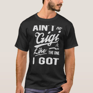 Kein Gigi, wie das, was ich Got habe, passt zur Fa T-Shirt