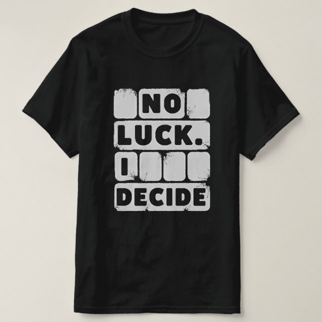 Kein Glück. Ich entscheide - T - Shirt für Motivie (Design vorne)