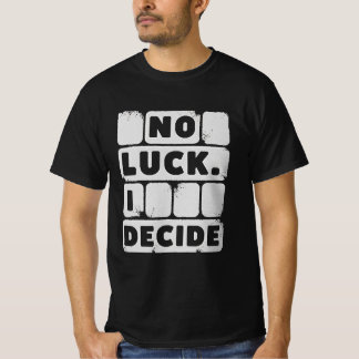 Kein Glück. Ich entscheide - T - Shirt für Motivie