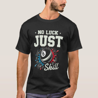 Kein Glück, nur Können Pool Billard Eight Ball T-Shirt