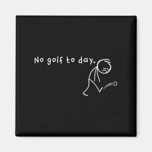 Kein Golf heute, Funny & amp; sarkastischer Golfsp Magnet