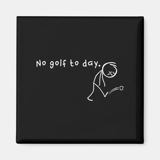 Kein Golf heute, Funny & amp; sarkastischer Golfsp Magnet (Vorne)