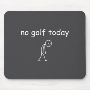 Kein Golf heute, lustiges trauriges Golfer-Design  Mousepad