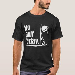 Kein Golf heute T-Shirt