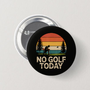 Kein Golf Heute Witz Lustig Traurig Button