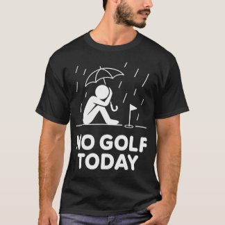 Kein Golf Heute Witz Lustig Traurig Stickman Golfe T-Shirt