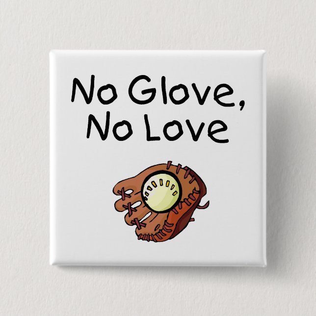 Kein Handschuh, keine Liebe Button (Vorderseite)