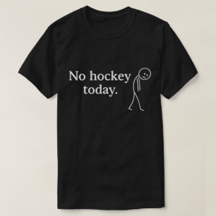 Kein Hockey Heute Funny Sad Strichmännchen Liebe H T-Shirt