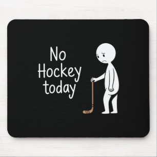 Kein Hockey heute für Hockey-Fans  Mousepad