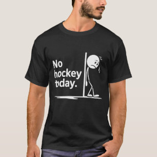 Kein Hockey heute T-Shirt