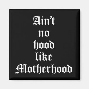 Kein Hood wie Mutterschaft Magnet