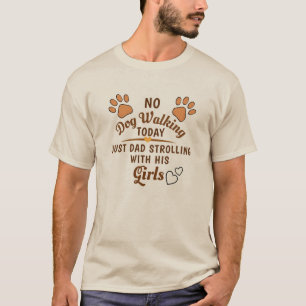 Kein Hund zu laufen, nur Vater mit seinen Mädchen  T-Shirt