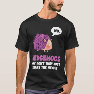 Kein Igel, warum sie nicht einfach die Hedge teile T-Shirt