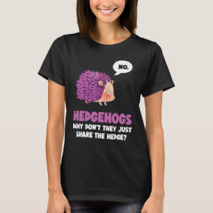 Kein Igel, warum sie nicht einfach die Hedge teile T-Shirt