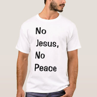 Kein Jesus, kein Frieden T-Shirt