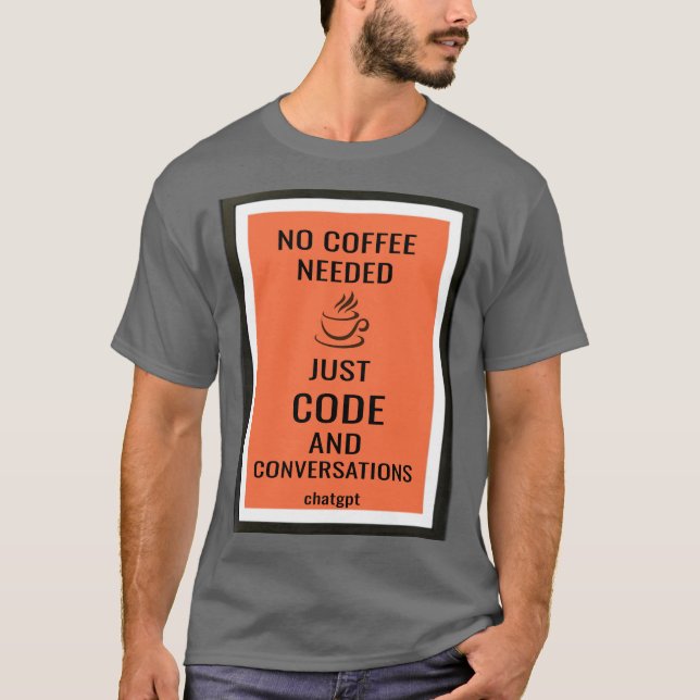 Kein Kaffee erforderlich - nur Code und Gespräche T-Shirt (Vorderseite)