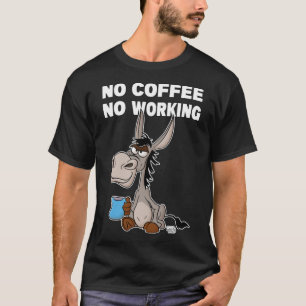 Kein Kaffee, kein Arbeiten. Grumpy Funny Donkey Pu T-Shirt