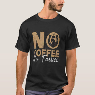 Kein Kaffee Kein Hufschmied Hufeisen Eisenkunst Ka T-Shirt