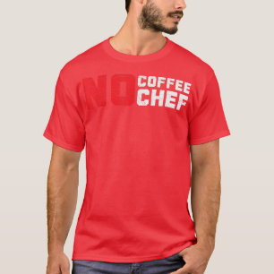 Kein Kaffee kein Koch Coffein Drinker Kochexperte T-Shirt