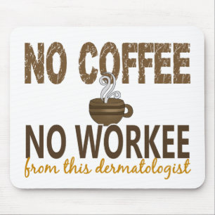 Kein Kaffee kein Workee Dermatologe Mousepad