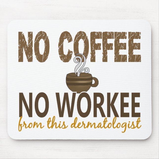 Kein Kaffee kein Workee Dermatologe Mousepad (Vorne)