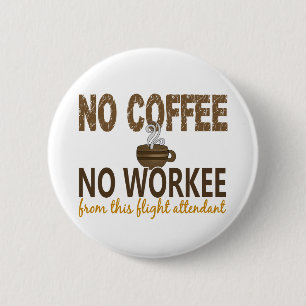 Kein Kaffee kein Workee Flugbegleiter Button