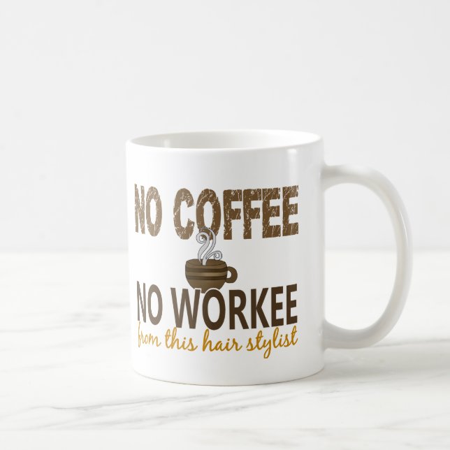 Kein Kaffee kein Workee Haar-Stylist Tasse (Rechts)
