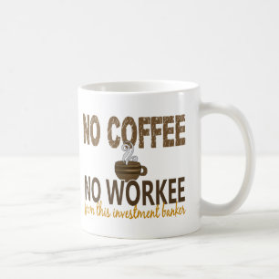 Kein Kaffee kein Workee Investmentbanker Tasse