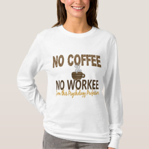 Kein Kaffee kein Workee Psychologie-Professor T-Shirt