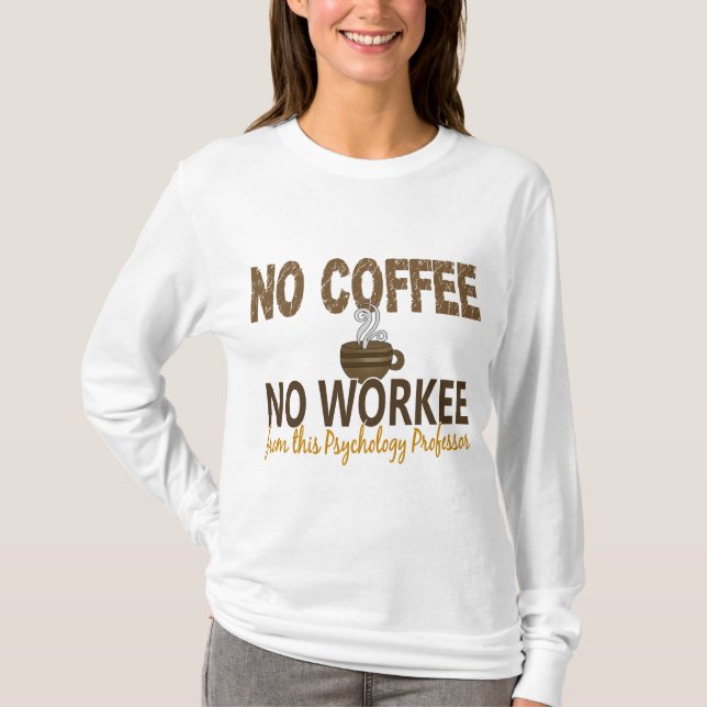 Kein Kaffee kein Workee Psychologie-Professor T-Shirt (Vorderseite)