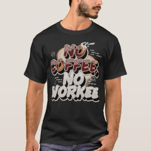 Kein Kaffee, keine Arbeit! T - Shirt für Koffein-L